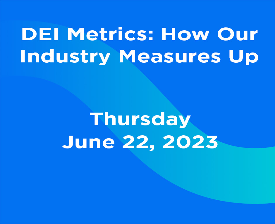 DEI Metrics. How our industry measures up